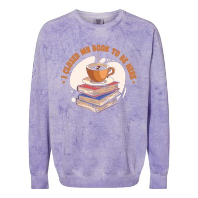 Reader I Closed My Book To Be Here Book Coffee Colorblast Crewneck Sweatshirt