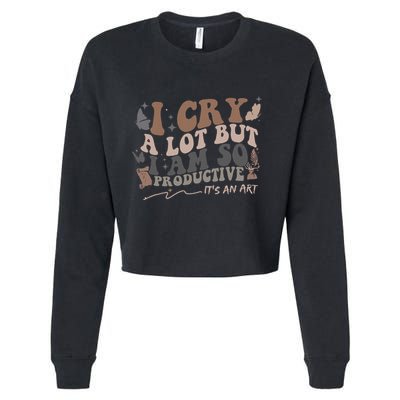 Retro I Cry A Lot But I Am So Productive Funny Trending Meme Cropped Pullover Crew