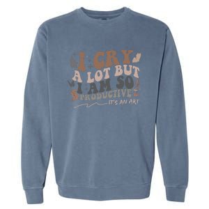 Retro I Cry A Lot But I Am So Productive Funny Trending Meme Garment-Dyed Sweatshirt