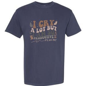 Retro I Cry A Lot But I Am So Productive Funny Trending Meme Garment-Dyed Heavyweight T-Shirt