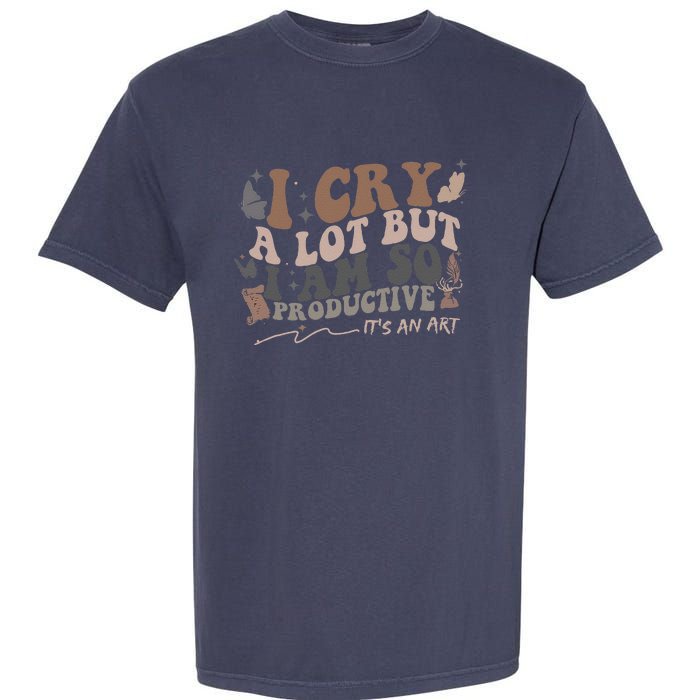 Retro I Cry A Lot But I Am So Productive Funny Trending Meme Garment-Dyed Heavyweight T-Shirt