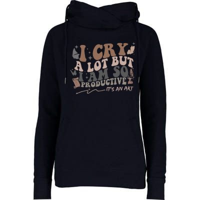 Retro I Cry A Lot But I Am So Productive Funny Trending Meme Womens Funnel Neck Pullover Hood