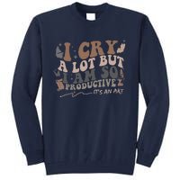 Retro I Cry A Lot But I Am So Productive Funny Trending Meme Tall Sweatshirt