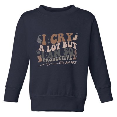 Retro I Cry A Lot But I Am So Productive Funny Trending Meme Toddler Sweatshirt
