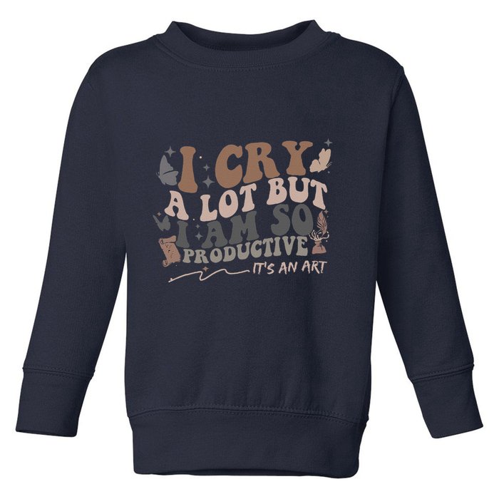 Retro I Cry A Lot But I Am So Productive Funny Trending Meme Toddler Sweatshirt
