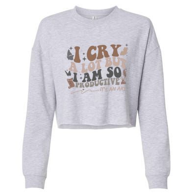 Retro I Cry A Lot But I Am So Productive Funny Trending Meme Cropped Pullover Crew