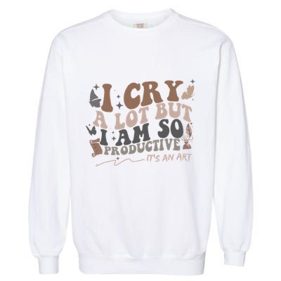 Retro I Cry A Lot But I Am So Productive Funny Trending Meme Garment-Dyed Sweatshirt