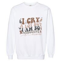 Retro I Cry A Lot But I Am So Productive Funny Trending Meme Garment-Dyed Sweatshirt