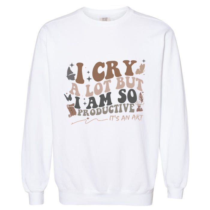 Retro I Cry A Lot But I Am So Productive Funny Trending Meme Garment-Dyed Sweatshirt
