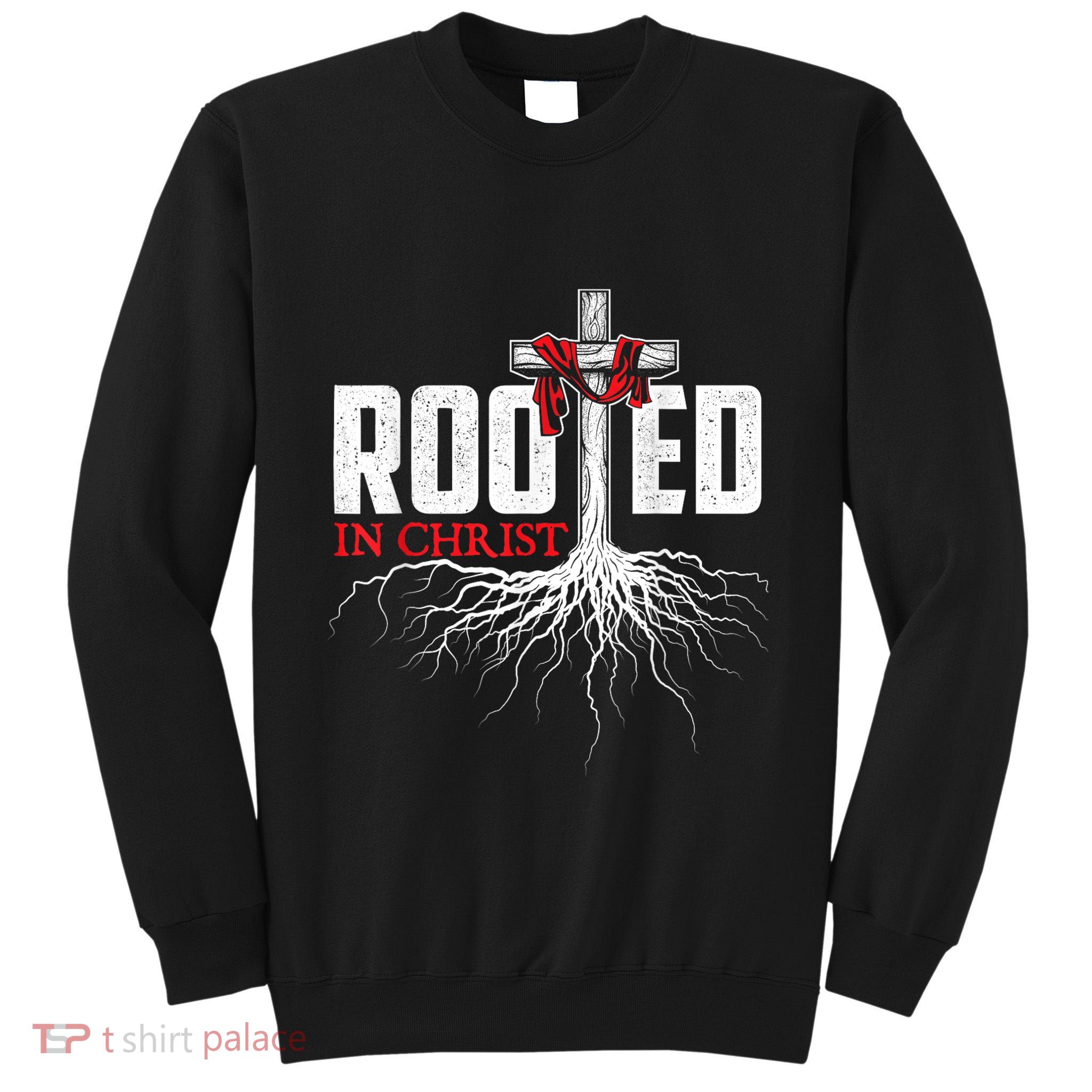 Rooted In Christ Christian Faith Religious Jesus Christ Tall Sweatshirt