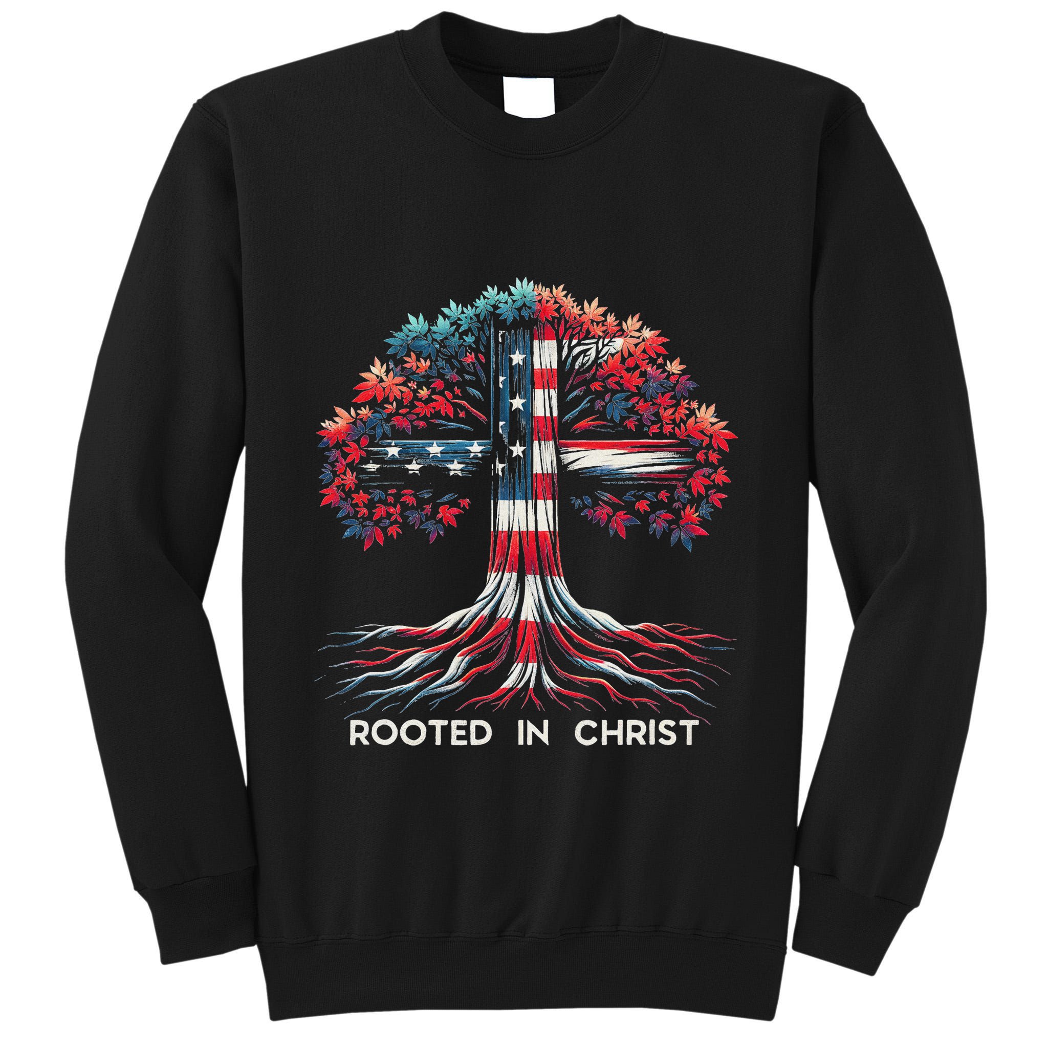 Rooted In Christ Jesus Faith And Love Religious Jesus Lover Tall Sweatshirt