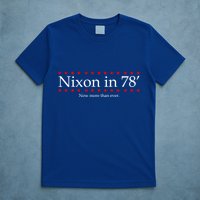 Richard Nixon in 78' 1978 Now More than Ever President T-Shirt