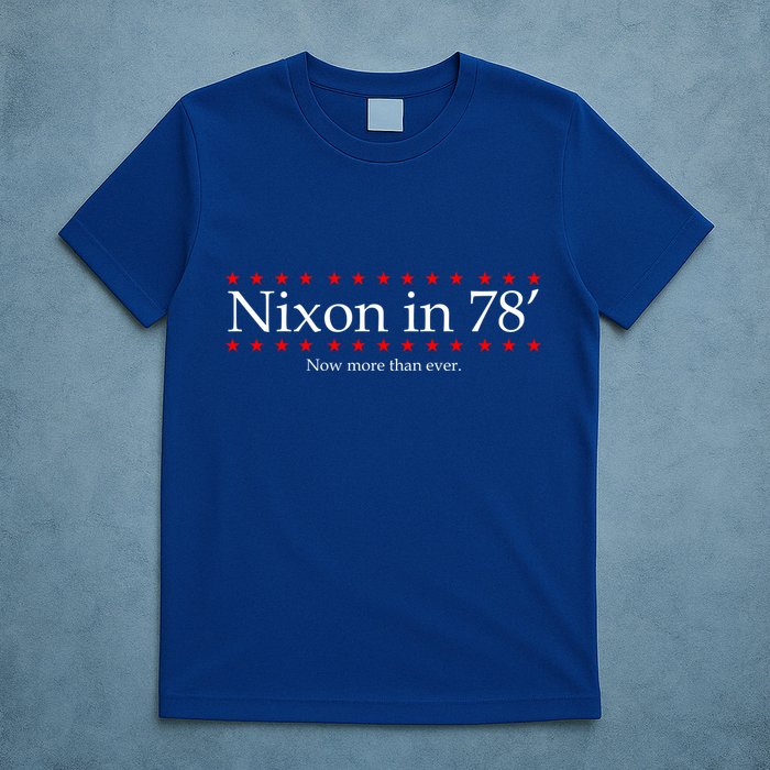 Richard Nixon in 78' 1978 Now More than Ever President T-Shirt