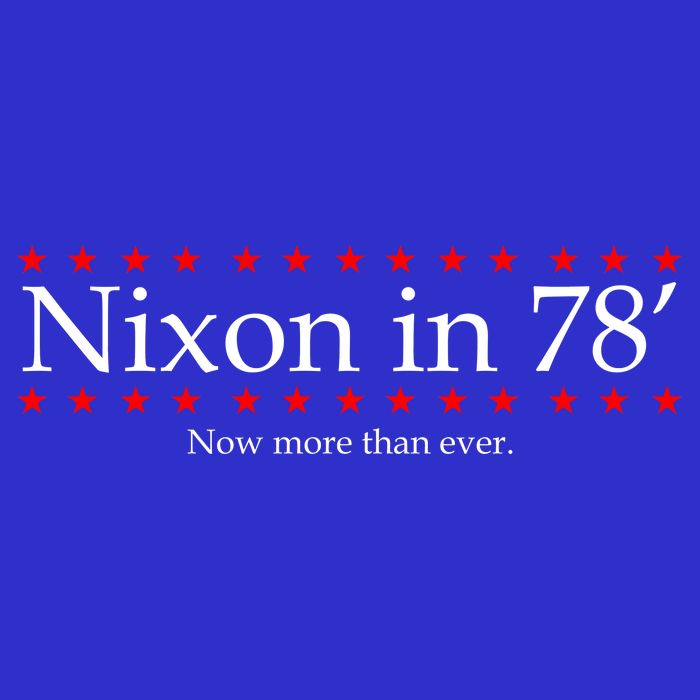 Richard Nixon in 78' 1978 Now More than Ever President T-Shirt