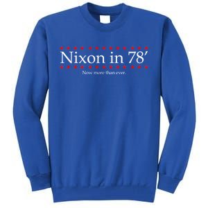 Richard Nixon in 78' 1978 Now More than Ever President Tall Sweatshirt