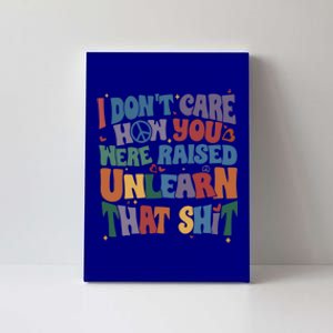 Retro I DonT Care How You Were Raised Unlearn That Lgbt Gift Canvas