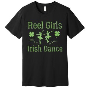 Reel  Irish Dance Clovers Funny Saint Patricks Day Premium T-Shirt