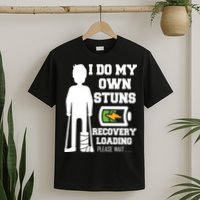 Retro I Do All My Own Stunts Recovery Loading Please Wait...Gift T-Shirt
