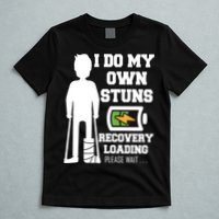 Retro I Do All My Own Stunts Recovery Loading Please Wait...Gift T-Shirt