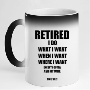 Retired I Do What I Want When I Want Ask My Wife Retirement 11oz Black Color Changing Mug