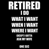 Retired I Do What I Want When I Want Ask My Wife Retirement 16 in Basic Backpack