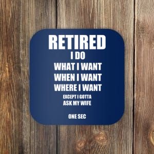 Retired I Do What I Want When I Want Ask My Wife Retirement Coaster