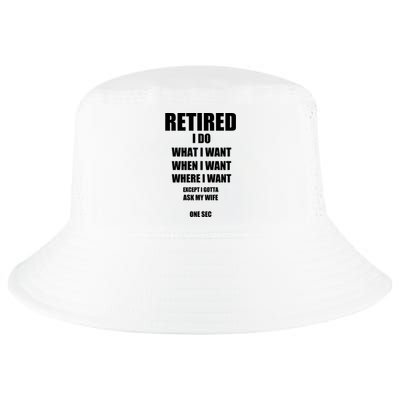 Retired I Do What I Want When I Want Ask My Wife Retirement Cool Comfort Performance Bucket Hat