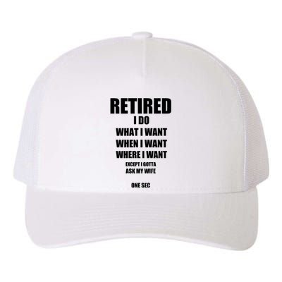 Retired I Do What I Want When I Want Ask My Wife Retirement Yupoong Adult 5-Panel Trucker Hat