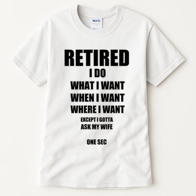 Retired I Do What I Want When I Want Ask My Wife Retirement Tall T-Shirt