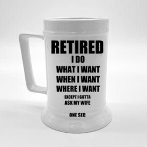 Retired I Do What I Want When I Want Ask My Wife Retirement Beer Stein