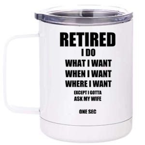 Retired I Do What I Want When I Want Ask My Wife Retirement 12 oz Stainless Steel Tumbler Cup