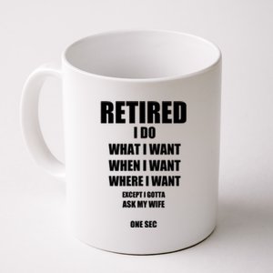 Retired I Do What I Want When I Want Ask My Wife Retirement Coffee Mug