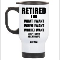 Retired I Do What I Want When I Want Ask My Wife Retirement Stainless Steel Travel Mug