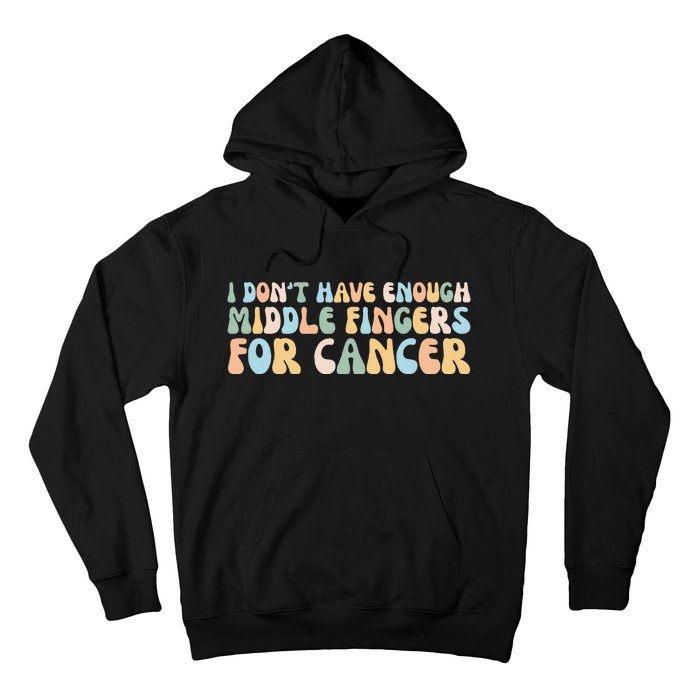 Retro I DonT Have Enough Middle Fingers For Cancer Hoodie