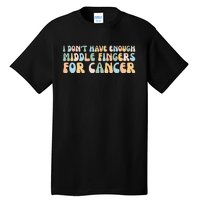 Retro I DonT Have Enough Middle Fingers For Cancer Tall T-Shirt