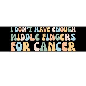 Retro I DonT Have Enough Middle Fingers For Cancer Bumper Sticker