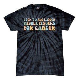 Retro I DonT Have Enough Middle Fingers For Cancer Tie-Dye T-Shirt