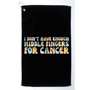 Retro I DonT Have Enough Middle Fingers For Cancer Platinum Collection Golf Towel