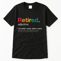 Retired I Do What I Want When I Want Not My Problem Anymore Tall T-Shirt