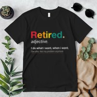 Retired I Do What I Want When I Want Not My Problem Anymore Premium T-Shirt