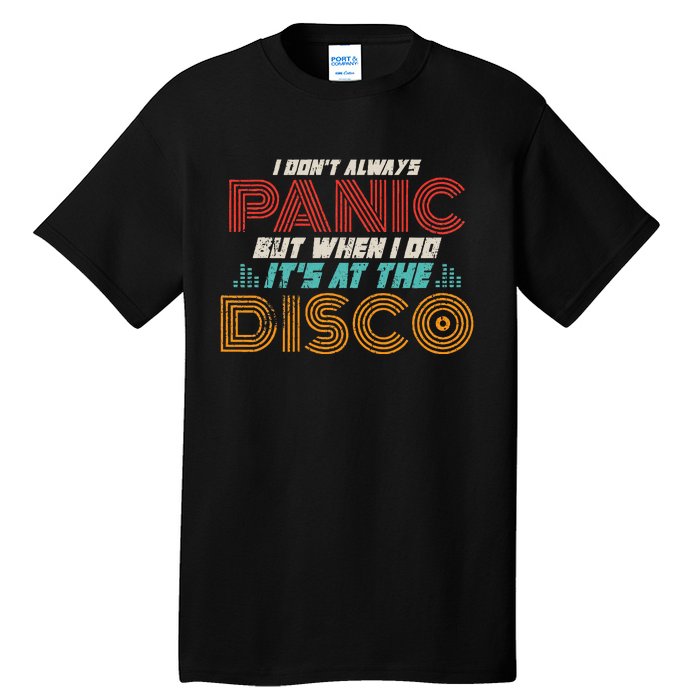 Retro I DonT Always Panic But When I Do ItS At The Disco Tall T-Shirt