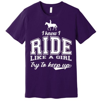 Ride Like A Girl Try To Keep Up Premium T-Shirt