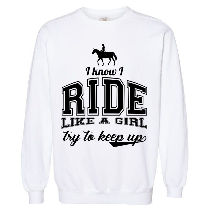 Ride Like A Girl Try To Keep Up Garment-Dyed Sweatshirt