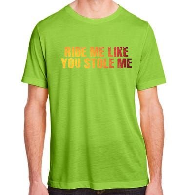 Ride Me Like You Stole Me Adult ChromaSoft Performance T-Shirt