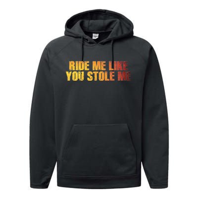 Ride Me Like You Stole Me Performance Fleece Hoodie