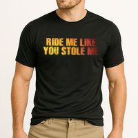 Ride Me Like You Stole Me Cooling Performance Crew T-Shirt