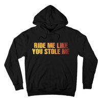 Ride Me Like You Stole Me Hoodie