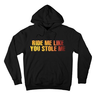 Ride Me Like You Stole Me Hoodie