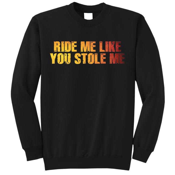 Ride Me Like You Stole Me Sweatshirt