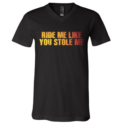 Ride Me Like You Stole Me V-Neck T-Shirt